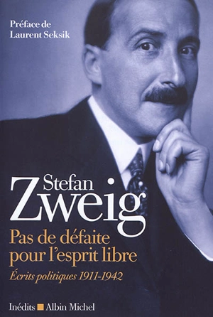 Pas de défaite pour l'esprit libre : écrits politiques 1911-1942 : inédits - Stefan Zweig