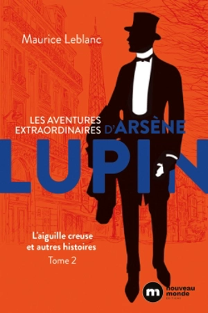 Les aventures extraordinaires d'Arsène Lupin. Vol. 2. L'aiguille creuse : et autres histoires - Maurice Leblanc