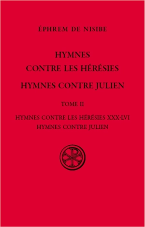Hymnes contres les hérésies ; Hymnes contre Julien. Vol. 2. Hymnes contre les hérésies XXX-LVI. Hymnes contre Julien - Ephrem