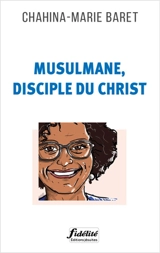 Musulmane, disciple du Christ - Chahina-Marie Baret