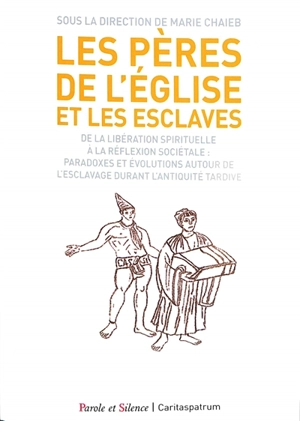 Les Pères de l'Eglise et les esclaves : de la libération spirituelle à la réflexion sociétale : paradoxes et évolutions autour de l'esclavage durant l'Antiquité tardive - Colloque de La Rochelle (9 ; 2019)