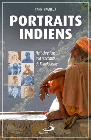 Portraits indiens : huit chrétiens à la rencontre de l'hindouisme - Yann Vagneux