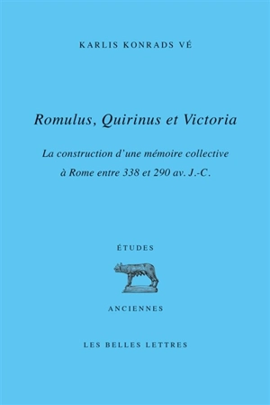 Romulus, Quirinus et Victoria : la construction d'une mémoire collective à Rome entre 338 et 290 av. J.-C. - Karlis Konrads Vé
