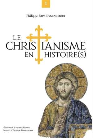 Le christianisme en histoire(s). Vol. 1 - Philippe Roy-Lysencourt