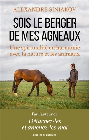 Sois le berger de mes agneaux : une spiritualité en harmonie avec la nature et les animaux - Alexandre Siniakov