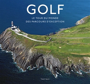 Golf : le tour du monde des parcours d'exception - Iain Spragg