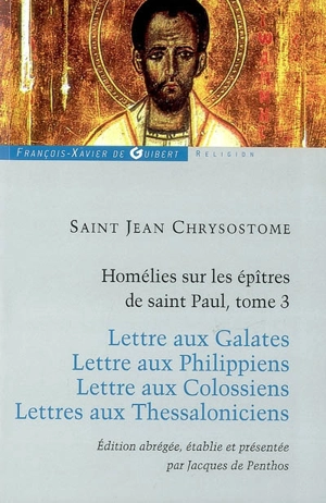 Homélies sur les épîtres de saint Paul. Vol. 3. Lettre aux Galates. Lettre aux Philippiens. Lettre aux Colossiens - Jean Chrysostome