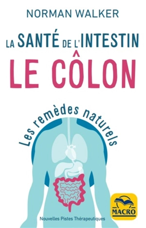 Le côlon : la santé de l'intestin : les remèdes naturels - Norman W. Walker