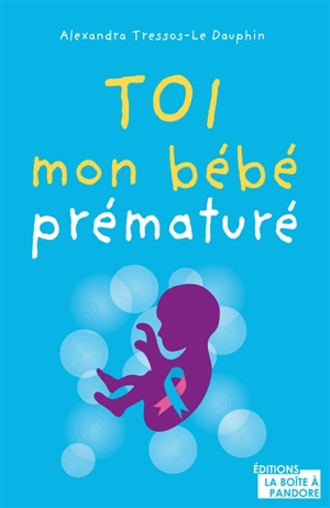 Toi, mon bébé prématuré - Alexandra Le Dauphin