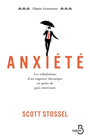 Anxiété : les tribulations d'un angoissé chronique en quête de paix intérieure - Scott Stossel