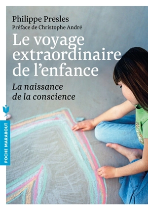 Le voyage extraordinaire de l'enfance : la naissance de la conscience - Philippe Presles