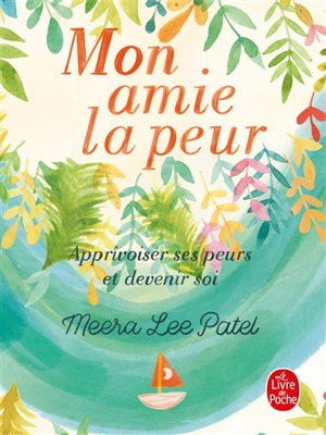 Mon amie la peur : apprivoiser ses peurs et devenir soi - Meera Lee Patel