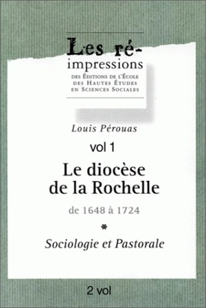 Le diocèse de La Rochelle de 1648 à 1724 : sociologie et pastorale - Louis Pérouas