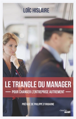 Le triangle du manager : pour changer l'entreprise autrement - Loïc Hislaire