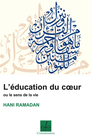 L'éducation du coeur ou Le sens de la vie - Hani Ramadan