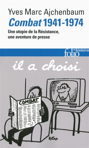 Combat, 1941-1974 : une utopie de la Résistance, une aventure de presse - Yves-Marc Ajchenbaum