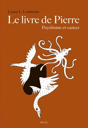 Le livre de Pierre : psychisme et cancer - Louise L. Lambrichs