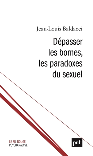 Dépasser les bornes, le paradoxe du sexuel - Jean-Louis Baldacci