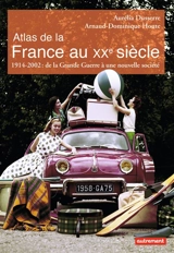 Atlas de la France au XXe siècle : 1914-2002 : de la Grande Guerre à une nouvelle société - Aurélia Dusserre