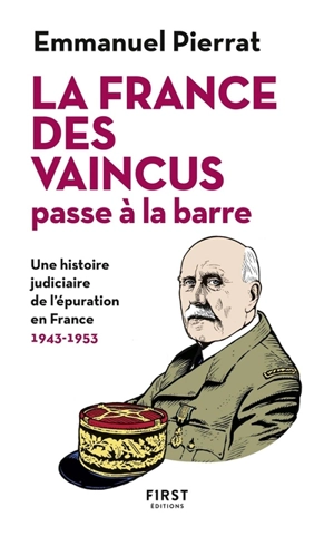 La France des vaincus passe à la barre : une histoire judiciaire de l'épuration en France : 1943-1953 - Emmanuel Pierrat