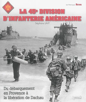 La 45e division d'infanterie américaine : du débarquement en Provence à la libération de Dachau - Stéphane Lavit