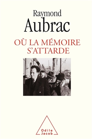 Où la mémoire s'attarde - Raymond Aubrac