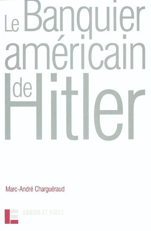 Le banquier américain de Hitler - Marc-André Charguéraud