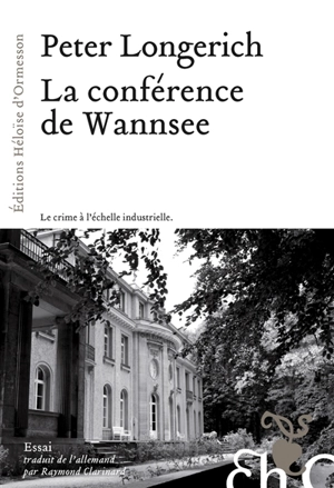 La conférence de Wannsee : le chemin vers la solution finale : essai - Peter Longerich