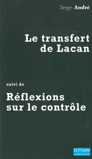 Le transfert de Lacan. Réflexions sur le contrôle - Serge André