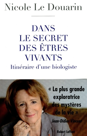 Dans le secret des êtres vivants : itinéraire d'une biologiste - Nicole Le Douarin