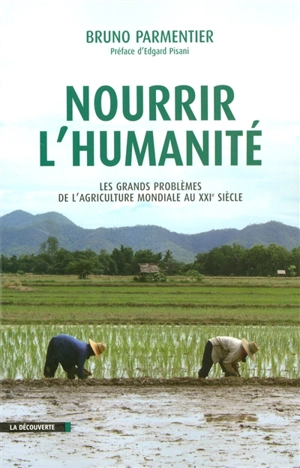 Nourrir l'humanité : les grands problèmes de l'agriculture mondiale au XXIe siècle - Bruno Parmentier