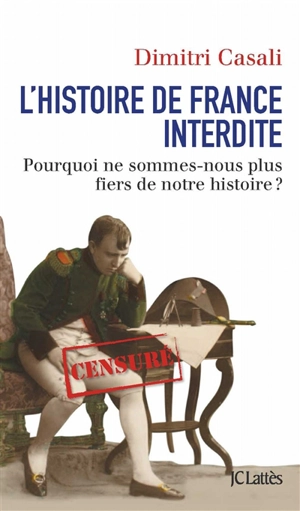 L'histoire de France interdite : pourquoi ne sommes-nous plus fiers de notre histoire ? - Dimitri Casali