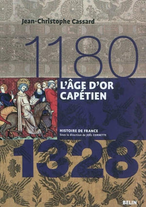 L'âge d'or capétien : 1180-1328 - Jean-Christophe Cassard