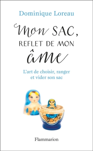 Mon sac, reflet de mon âme : l'art de choisir, ranger et vider son sac - Dominique Loreau