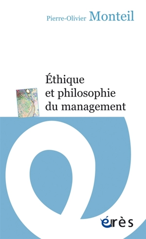 Ethique et philosophie du management - Pierre-Olivier Monteil