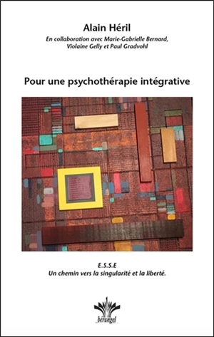 Pour une psychothérapie intégrative : ESSE, un chemin vers la singularité et la liberté - Alain Héril