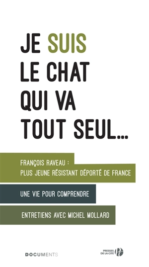 Je suis le chat qui va tout seul : plus jeune résistant déporté : une vie pour comprendre - François Raveau