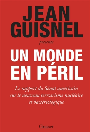 Un monde en péril : le rapport du Sénat américain sur le nouveau terrorisme nucléaire et bactériologique - Etats-Unis. Senate