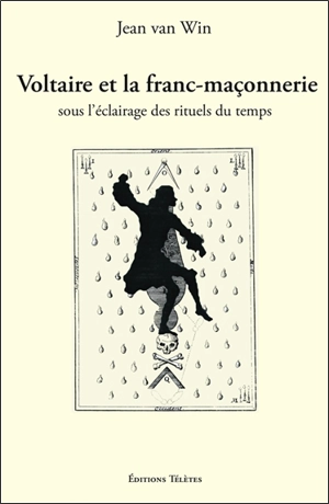 Voltaire et la franc-maçonnerie sous l'éclairage des rituels du temps - Jean Van Win