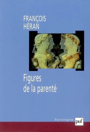 Figures de la parenté : une histoire critique de la raison structurale - François Héran