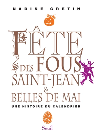 Fête des fous, Saint-Jean et belles de mai : une histoire du calendrier - Nadine Cretin