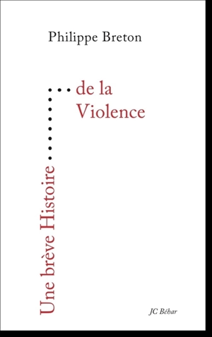 Une brève histoire de la violence - Philippe Breton