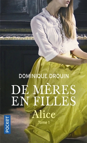 De mères en filles. Vol. 1. Alice - Dominique Drouin