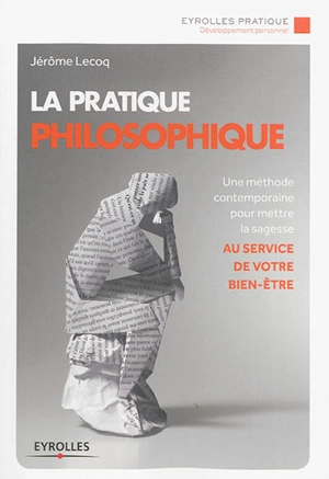 La pratique philosophique : une méthode contemporaine pour mettre la sagesse au service de votre bien-être - Jérôme Lecoq