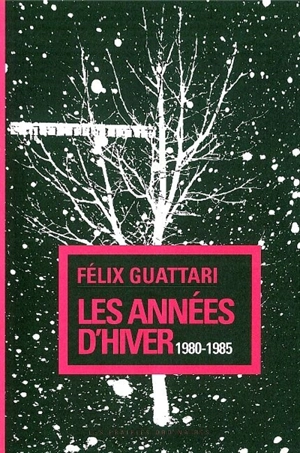 Les années d'hiver : 1980-1985 - Félix Guattari