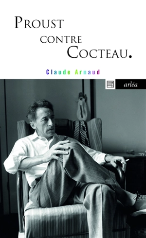 Proust contre Cocteau - Claude Arnaud