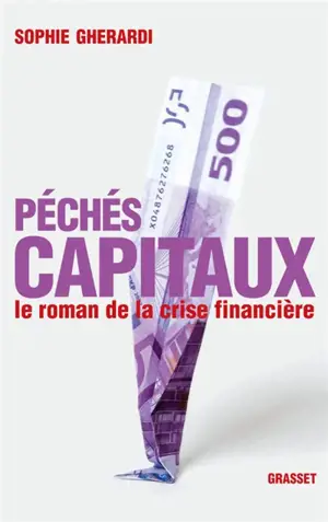 Péchés capitaux : le roman de la crise financière - Sophie Gherardi