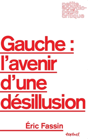 Gauche : l'avenir d'une désillusion - Eric Fassin