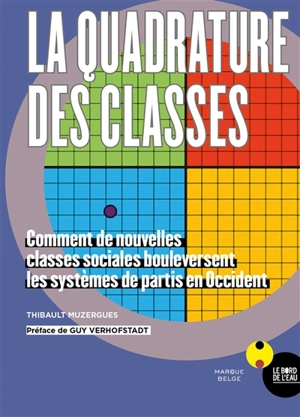 La quadrature des classes : comment l'émergence de nouvelles classes sociales bouleverse les paysages politiques occidentaux - Thibault Muzergues