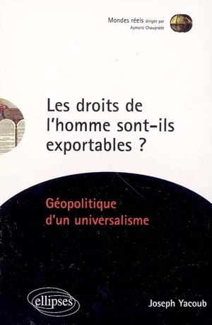 Les droits de l'homme sont-ils exportables ? : géopolitique d'un universalisme - Joseph Yacoub